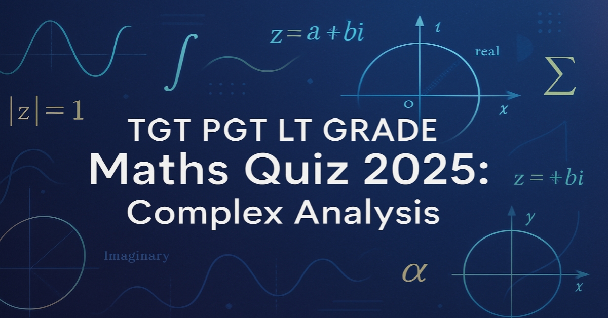 TGT PGT LT GRADE Maths Quiz 2025: Complex Analysis