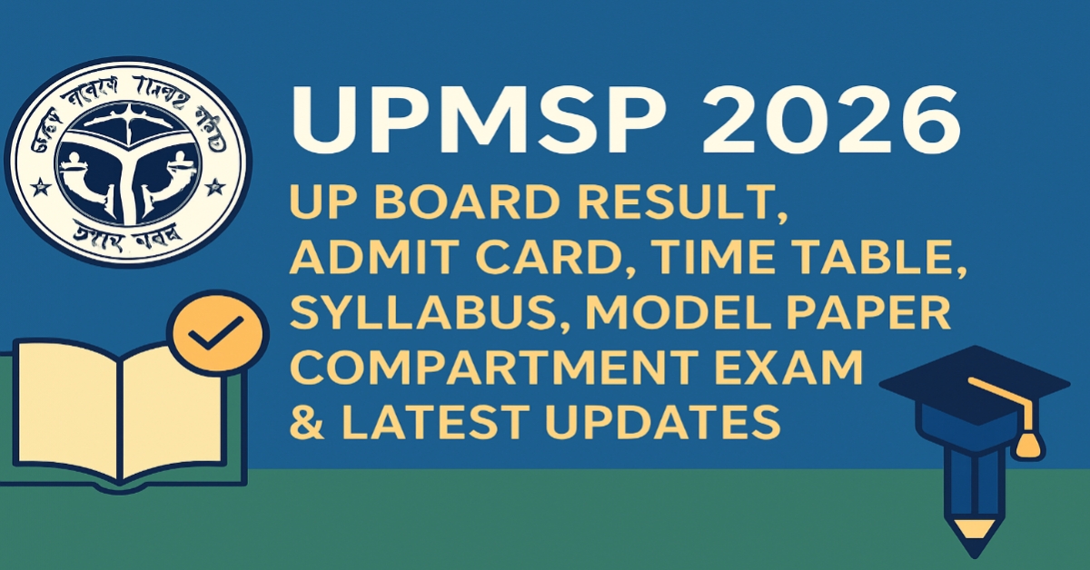 UPMSP 2026 – UP Board Result, Admit Card, Time Table, Syllabus, Model Paper, Compartment Exam & Latest Updates