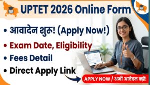 UPTET 2026 Online Form: आवेदन शुरू, Exam Date, Eligibility, Fees – Direct Apply Link